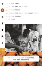 Foxfire 3 Animal Care, Banjos and Dulcimers, Hide Tanning, Summer and Fall Wild Plant Foods, Butter Churn, Ginseng