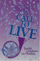 A Call to Live - Jewish Guidance on Healing