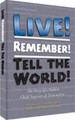 Live! Remember! Tell The World!