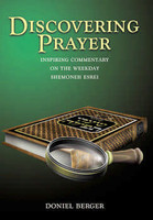 Discovering Prayer: Inspiring Commentary on the Weekly Shemoneh Esrei