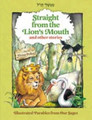 Straight From The Lion's Mouth and other stories: Illustrated Parables From Our Sages