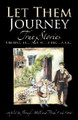 LET THEM JOURNEY: True Stories Uniting the Past With the Future