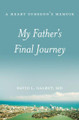 My Father's Final Journey-A Heart Surgeon's Memoir