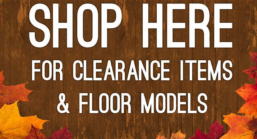 CLEARANCE AND FLOOR MODEL SALE CLEARANCE AND FLOOR MODEL SALE