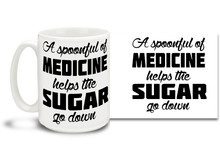 Some people just don't like sugar with their coffee! Had enough sweet talk? Have a big ol' cuppa medicine in this awesome mug! 15 oz coffee Mug is durable, dishwasher and microwave safe.