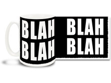 Some days blah blah blah is all we hear when people talk! Show you're disdain for folks who say a whole lot of nothing with this awesome coffee mug!

 15 oz coffee Mug is durable, dishwasher and microwave safe.
