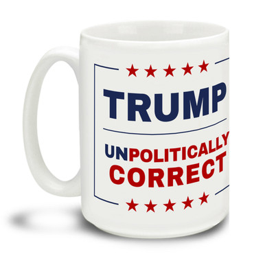 Donald Trump supporters are a special breed! Be as Unpolitically Correct as you want to be with this durable, dishwasher and microwave safe Trump Unpolitically Correct mug . Big 15-ounce ceramic coffee mug has comfortable 4-finger handle.