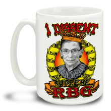 Never give up the good fight with this Notorious Ruth Bader Ginsburg Supreme RBG I Dissent mug featuring some very bright and disputatious styling. Durable, dishwasher and microwave safe big 15-ounce ceramic coffee mug with comfortable 4-finger handle.

#RuthBaderGinsburg #NotoriousRBG #IDissent #Democrat #Supreme Court #SCOTUS