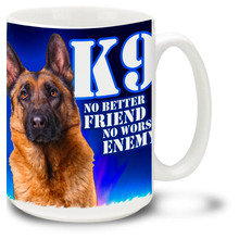 K9 Mug featuring German Shepherd  and slogan honoring our canine Police Dog corps! Police Dog Coffee Mug is dishwasher and microwave safe.