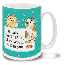 If Cats Could Talk They Would Lie To You Cat mug tells us what we already kinda knew about our feline friends. It's no stretch to think cats might just stretch the truth! 15 oz cartoon cat coffee mug is dishwasher and microwave safe.