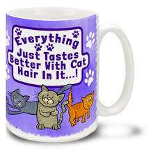 Everything Just Tastes Better with Cat Hair In It - 15oz. Mug