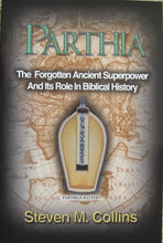 Parthia: The Forgotten Ancient Superpower and Its Role In Biblical History, by Steven M. Collins, front cover