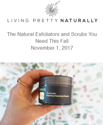 Living Pretty Naturally Natural Exfoliators and Scrubs with Saison Organic Skin Care