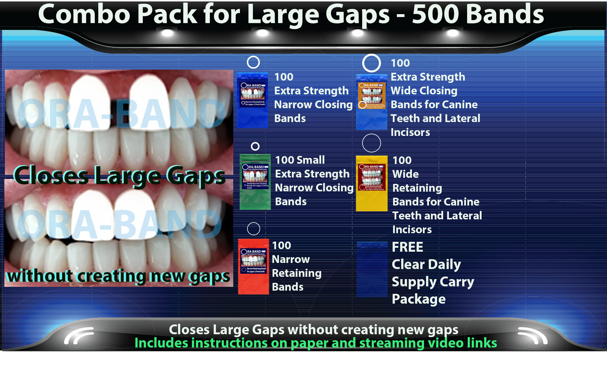 ORA-BAND 500 Band Combo Pack for 
Large Gaps between your 2 front teeth