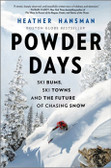 Powder Days: Ski Bums, Ski Towns, and the Future of Chasing Snow