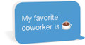 P. Graham Dunn Favorite Coworker is Coffee Modern Blue 7.5 x 4 Wood Tabletop Text Bubble Sign