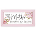 P. Graham Dunn First My Mother Forever Friend Floral Pink 10 x 5 Pine Wood Framed Art Plaque