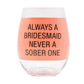 Always A Bridesmaid Never A Sober One On Pink 16 oz Clear Wine Glass