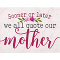 P. Graham Dunn We All Quote Our Mother Floral Pink 7.25 x 5.375 Pine Wood Decorative Word Block Plaque
