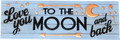 Spoontiques Moon and Back Desk Sign