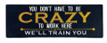 Spoontiques Crazy to Work Here Desk Sign