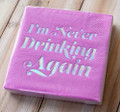 Slant Collections Foil Beverage Napkin - I'm Never Drinking Again