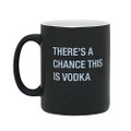 About Face Say What "There's A Chance This Is Vodka" 13.5oz Novelty Mug