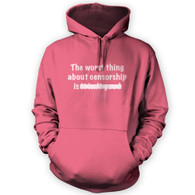The Worst Thing About Censorship Hoodie