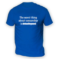 The Worst Thing About Censorship Mens T-Shirt