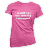 The Worst Thing About Censorship Woman's T-Shirt