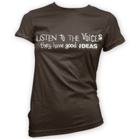 Listen to the Voices Woman's T-Shirt