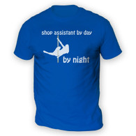 Shop Assistant by Day Pole Dancer by Night Mens T-Shirt