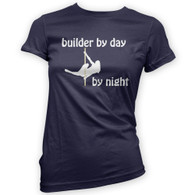 Builder by Day Pole Dancer by Night Woman's T-Shirt