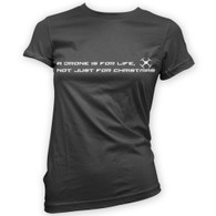 A Drone Is For Life, Not Just For Xmas Woman's T-Shirt