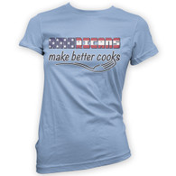 Americans Make Better Cooks Womans T-Shirt
