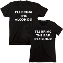 I 'll Bring The Alcohol - I'll Bring The Bad Decisions T Shirts Set