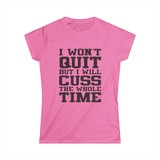 I Wont Quit But I Will Cuss The Whole Time Funny Womens Workout Gym T Shirt Apparel