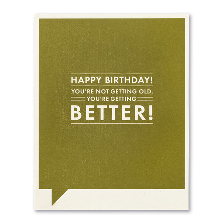 Birthday card, getting old, getting better, FSC®-certified, 100% post-consumer recycled paper, funny, SIZE: 4.25″W x 5.38″H, front 