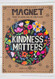 Magnet, kindness matters, cars, refrigerators, lockers, 
Composition: 100% rubber
Dimensions: 5.75in diameter