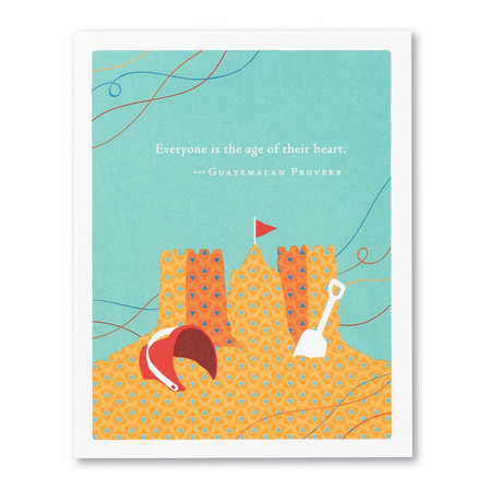 everyone is the age of their heart birthday card, GUATEMALAN PROVERB