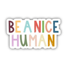 be a nice human multicolor sticker