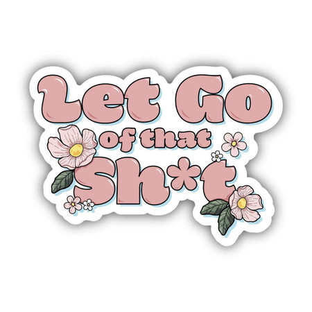let go of that sh*t sticker