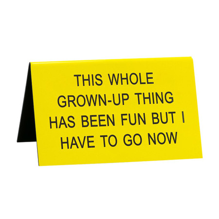 grown-up thing has been fun desk sign