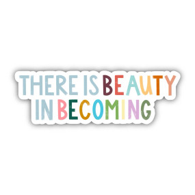 there is beauty in becoming sticker