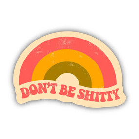 don't be shitty rainbow sticker