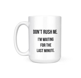 don't rush me coffee mug