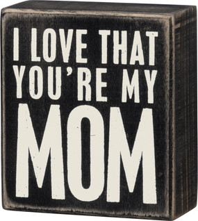 you're my mom box sign 