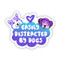 easily distracted by dogs sticker