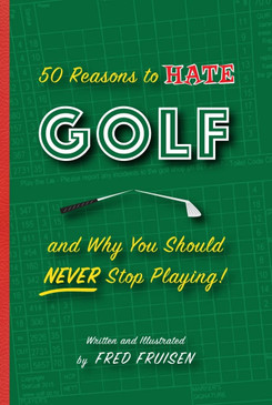 50 reasons to hate golf & why you should never stop playing