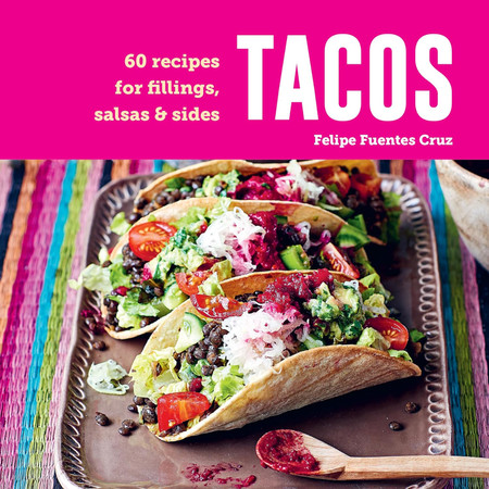 tacos: 60 recipes for fillings salsas & sides